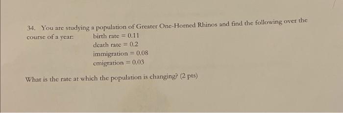 34 You Are Studying A Population Of Greater One Horned Rhinos And Find The Following Over The Course Of A Year Birth R 1