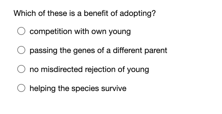 Which Of These Is A Benefit Of Adopting Competition With Own Young Passing The Genes Of A Different Parent No Misdirect 1