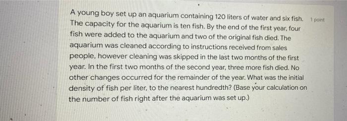 A Young Boy Set Up An Aquarium Containing 120 Liters Of Water And Six Fish 1 Point The Capacity For The Aquarium Is Ten 1