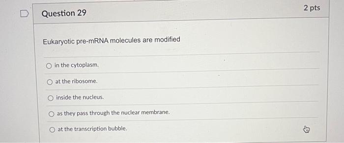 D Question 21 2 Pts Which Removes Multiple Snrnps Combine To Form A Larger Complex Called A The Introns From The Pre Mrn 9