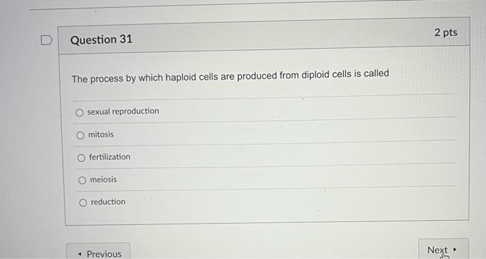 2 Pts Question 31 The Process By Which Haploid Cells Are Produced From Diploid Cells Is Called Sexual Reproduction Mitos 1