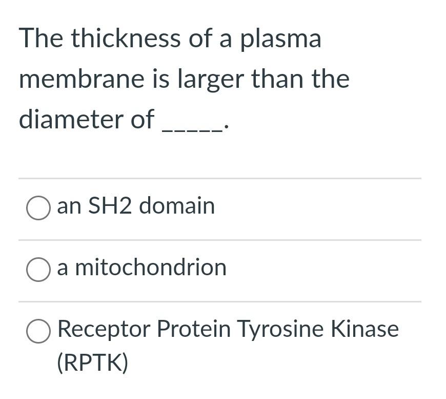 The Thickness Of A Plasma Membrane Is Larger Than The Diameter Of O An Sh2 Domain O A Mitochondrion A Receptor Protein T 2