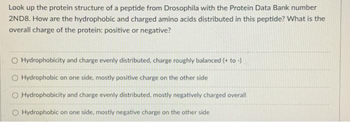 Look Up The Protein Structure Of A Peptide From Drosophila With The Protein Data Bank Number 2nd8 How Are The Hydrophob 1