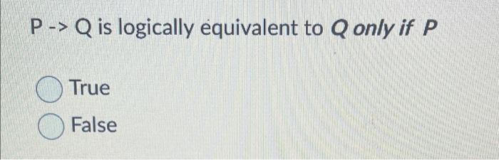P Q Is Logically Equivalent To Q Only If P True False 1