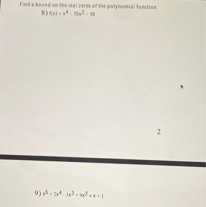 Find A Bound On The Real Zeros Of The Polynomial Function 8 F X X4 15x2 16 2 2 9 X5 2x4 3x3 9x2 X 1 1