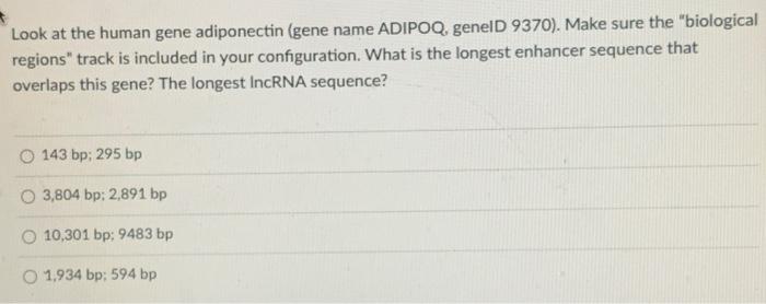 Look At The Human Gene Adiponectin Gene Name Adipoq Geneld 9370 Make Sure The Biological Regions Track Is Included 1