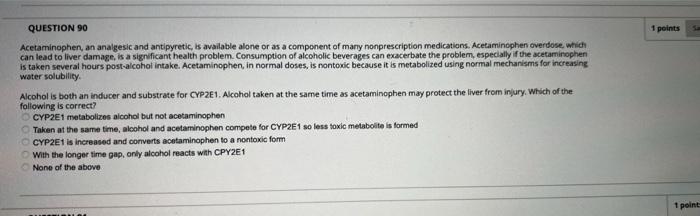 Question 90 1 Points Acetaminophen An Analgesic And Antipyretic Is Available Alone Or As A Component Of Many Nonprescr 1
