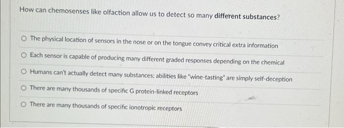 How Can Chemosenses Like Olfaction Allow Us To Detect So Many Different Substances The Physical Location Of Sensors In 1