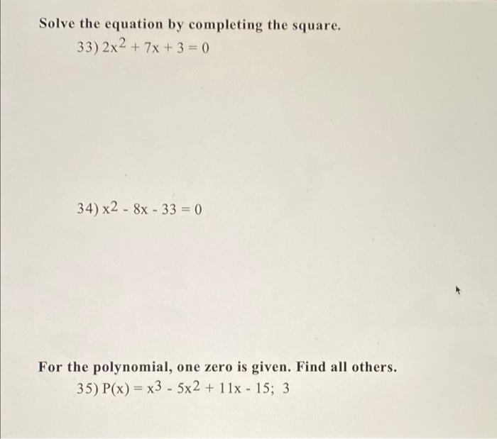 Solve The Equation By Completing The Square 33 2x2 7x 3 0 34 X2 8x 33 0 For The Polynomial One Zero Is 1
