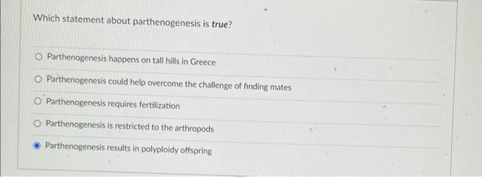 Which Statement About Parthenogenesis Is True O Parthenogenesis Happens On Tall Hills In Greece Parthenogenesis Could H 1