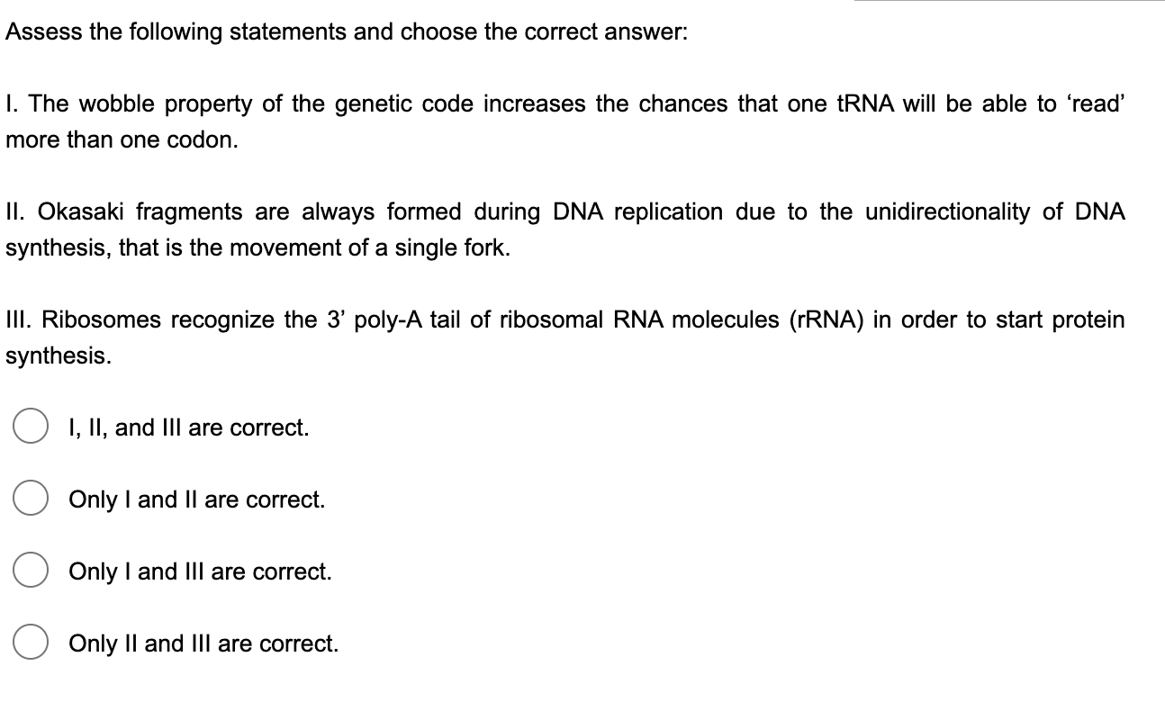 Assess The Following Statements And Choose The Correct Answer 1 The Wobble Property Of The Genetic Code Increases The 1