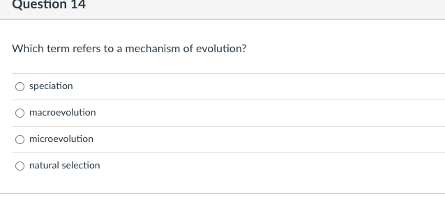 Question 14 Which Term Refers To A Mechanism Of Evolution Speciation Macroevolution Microevolution Natural Selection 1