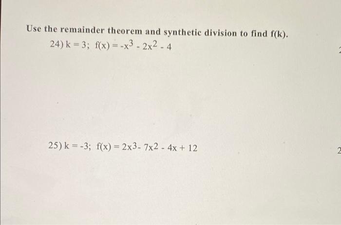 Use The Remainder Theorem And Synthetic Division To Find F K 24 K 3 F X X3 2x2 4 25 K 3 F X 2x3 7 1