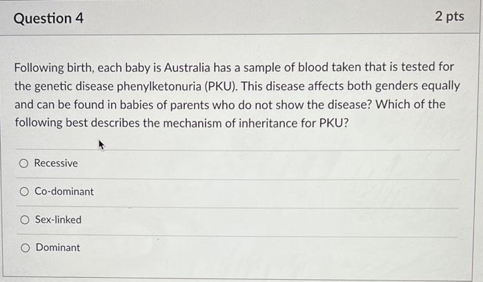 Question 4 2 Pts Following Birth Each Baby Is Australia Has A Sample Of Blood Taken That Is Tested For The Genetic Dise 1