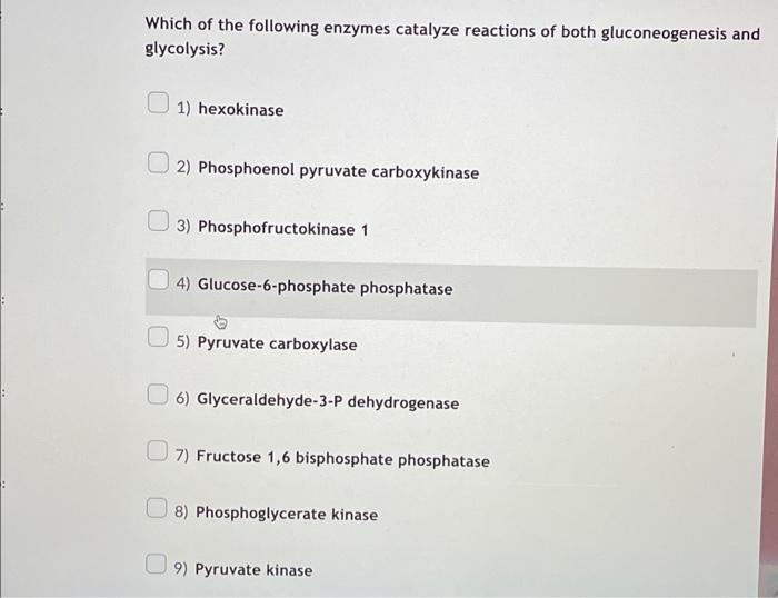 Which Of The Following Enzymes Catalyze Reactions Of Both Gluconeogenesis And Glycolysis 1 Hexokinase 2 Phosphoenol P 1