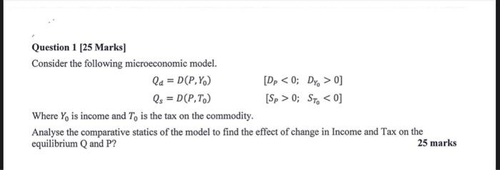 Question 1 25 Marks Consider The Following Microeconomic Model Qd D P Y Dp 0 Dy 0 Qs D P T Sp 0 St 1