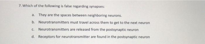 7 Which Of The Following Is False Regarding Synapses A They Are The Spaces Between Neighboring Neurons B Neurotrans 1