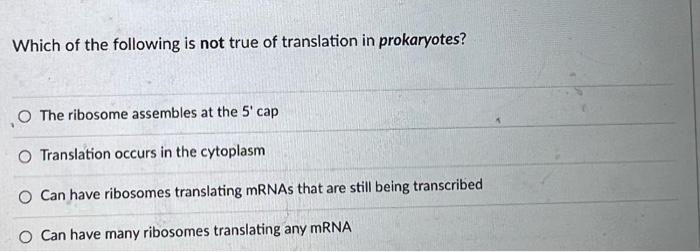 Which Of The Following Is Not True Of Translation In Prokaryotes The Ribosome Assembles At The 5 Cap Translation Occur 1