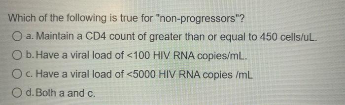 Which Of The Following Is True For Non Progressors O A Maintain A Cd4 Count Of Greater Than Or Equal To 450 Cells Ul 1