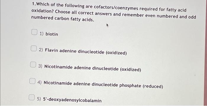 1 Which Of The Following Are Cofactors Coenzymes Required For Fatty Acid Oxidation Choose All Correct Answers And Reme 1