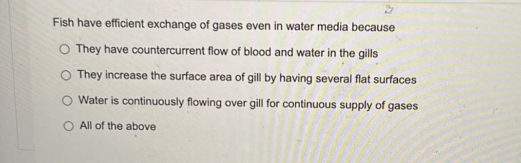 Fish Have Efficient Exchange Of Gases Even In Water Media Because They Have Countercurrent Flow Of Blood And Water In Th 1