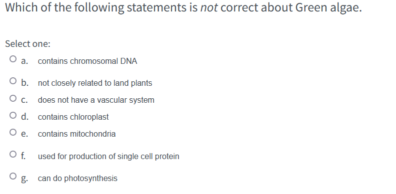 Which Of The Following Statements Is Not Correct About Green Algae Select One O A Contains Chromosomal Dna O B Not C 1