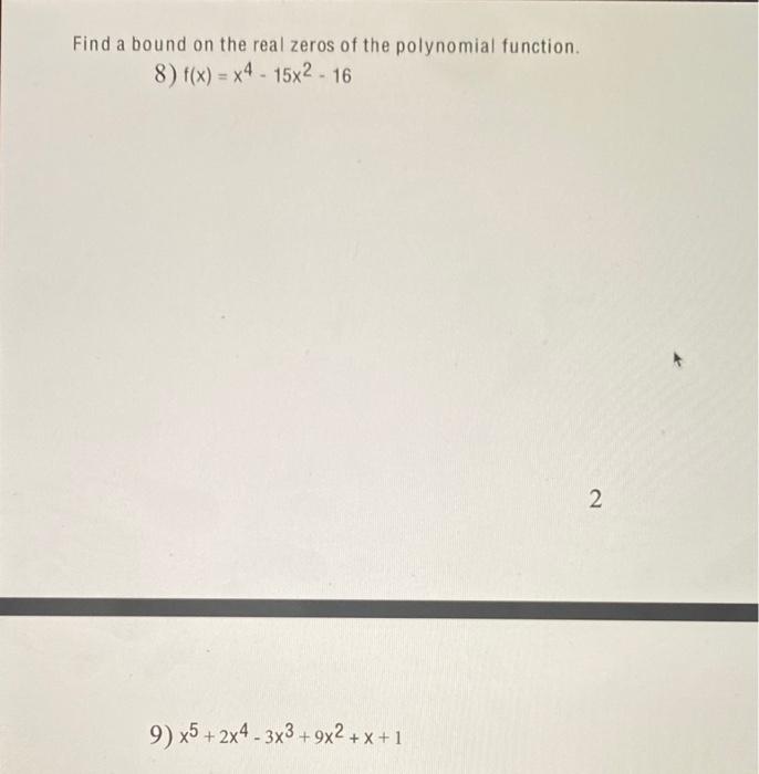 Find A Bound On The Real Zeros Of The Polynomial Function 8 F X X4 15x2 16 2 9 X5 2x4 3x3 9x2 X 1 1