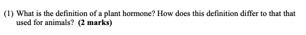 1 What Is The Definition Of A Plant Hormone How Does This Definition Differ To That That Used For Animals 2 Marks 1