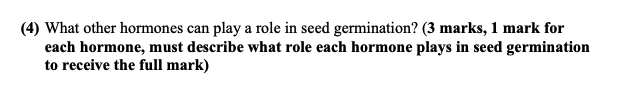 4 What Other Hormones Can Play A Role In Seed Germination 3 Marks 1 Mark For Each Hormone Must Describe What Role 1