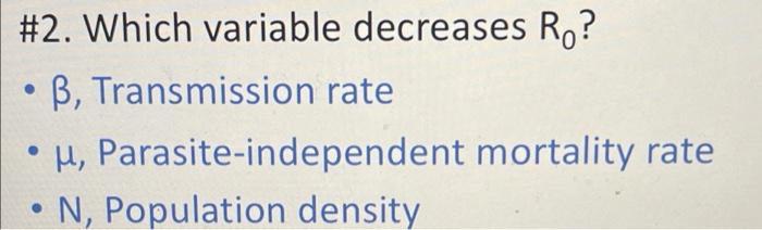 2 Which Variable Decreases Ro B Transmission Rate Parasite Independent Mortality Rate N Population Density 4 1
