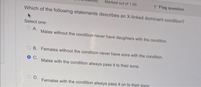 Marked Out Of 1 00 Which Of The Following Statements Describes An X Linked Dominant Condition P Flag Question Select On 1