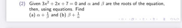 2 Given 3x2 2x 7 0 And A And B Are The Roots Of The Equation Then Using Equations Find A O And B B 1