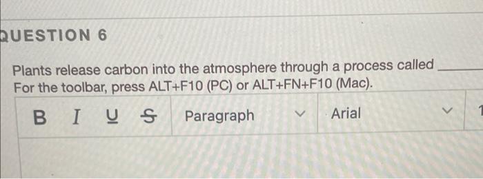 Question 6 Plants Release Carbon Into The Atmosphere Through A Process Called For The Toolbar Press Alt F10 Pc Or Alt 1