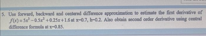5 Use Forward Backward And Centered Difference Approximation To Estimate The First Derivative Of F X 5x 0 5x2 0 1