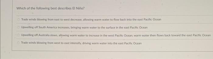 Which Of The Following Best Describes El Nino Trade Winds Blowing From East To West Decrease Allowing Warm Water To Fl 1