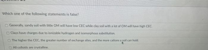 Which One Of The Following Statements Is False Generally Sandy Soil With Little Om Will Have Low Cec While Clay Soil W 1