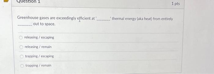Estion 1 1 Pts Greenhouse Gases Are Exceedingly Efficient At Out To Space Thermal Energy Aka Heat From Entirely Relea 1