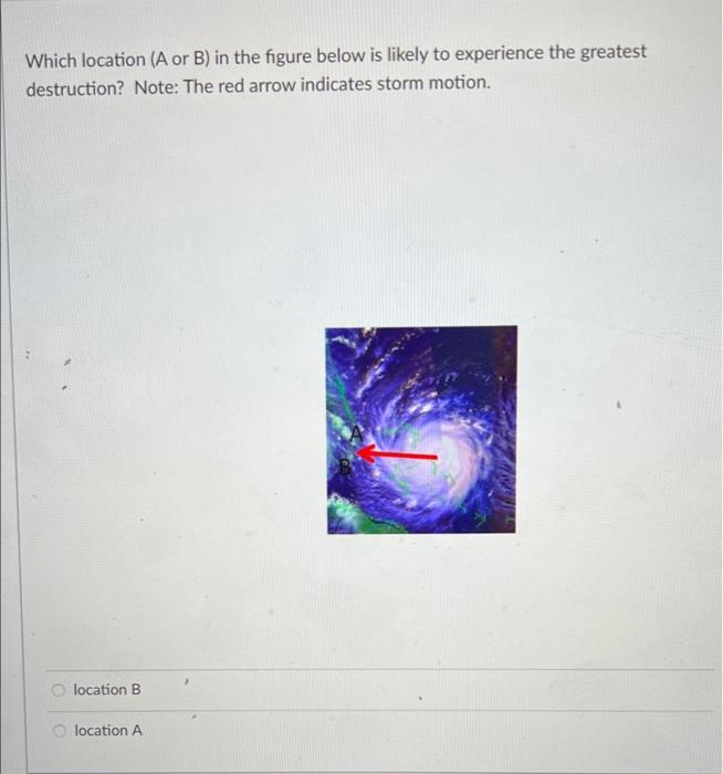Which Location A Or B In The Figure Below Is Likely To Experience The Greatest Destruction Note The Red Arrow Indica 1