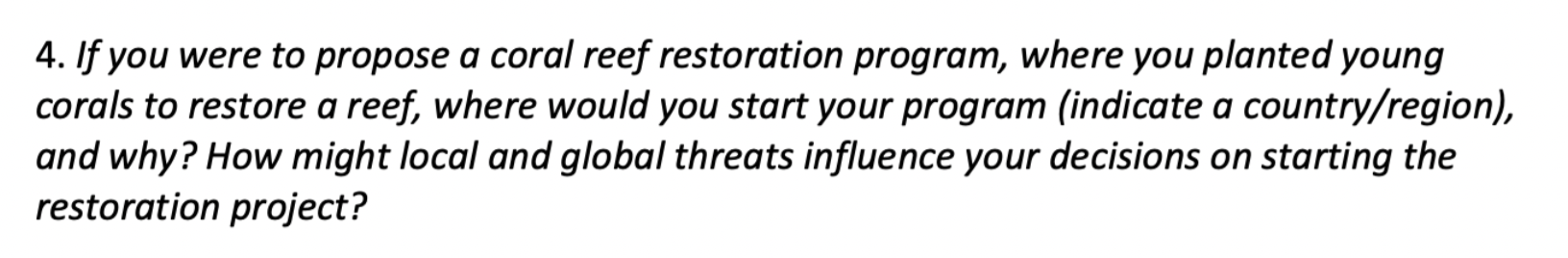 4 If You Were To Propose A Coral Reef Restoration Program Where You Planted Young Corals To Restore A Reef Where Woul 1