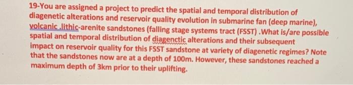19 You Are Assigned A Project To Predict The Spatial And Temporal Distribution Of Diagenetic Alterations And Reservoir Q 1