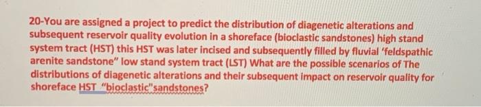 20 You Are Assigned A Project To Predict The Distribution Of Diagenetic Alterations And Subsequent Reservoir Quality Evo 1
