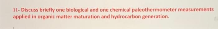 11 Discuss Briefly One Biological And One Chemical Paleothermometer Measurements Applied In Organic Matter Maturation A 1
