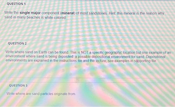 Question 1 Write The Single Major Component Mineral Of Most Sandstones Hint This Mineral Is The Reason Why Sand In Man 1