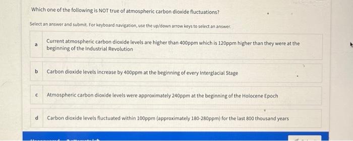 Which One Of The Following Is Not True Of Atmospheric Carbon Dioxide Fluctuations Select An Answer And Submit For Keybo 1