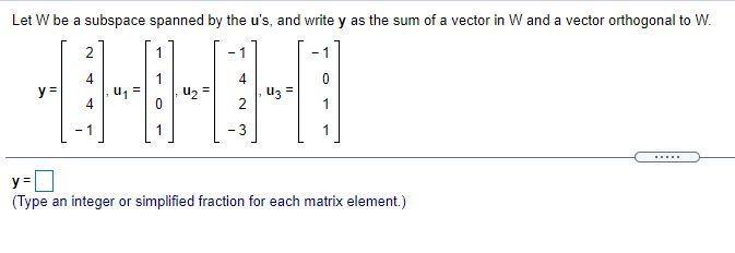 Let W Be A Subspace Spanned By The U S And Write Y As The Sum Of A Vector In W And A Vector Orthogonal To W 2 1 1 1 1