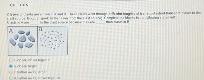 Question 6 2 Types Of Clasts Are Shown In A And B These Clasts Went Through Different Lengths Of Transport Short Trans 2
