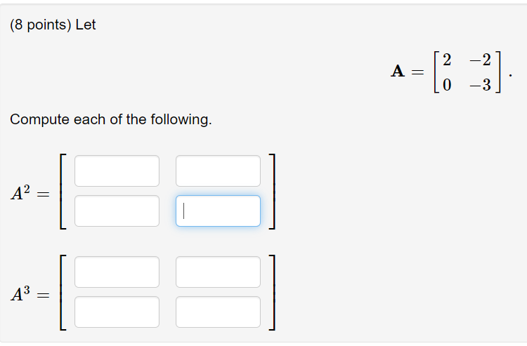 8 Points Let 2 2 A 3 3 0 3 Compute Each Of The Following A2 A3 1