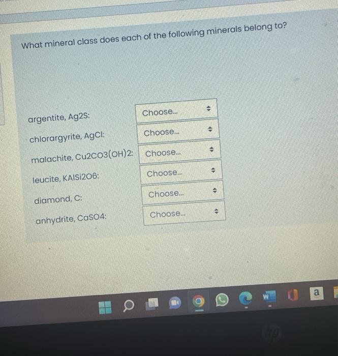 What Mineral Class Does Each Of The Following Minerals Belong To Choose Argentite Ag2s Chlorargyrite Agcl Choose 1