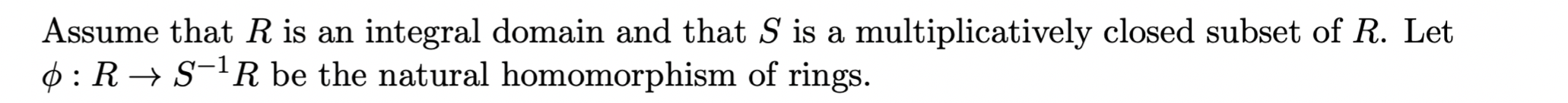 Assume That R Is An Integral Domain And That S Is A Multiplicatively Closed Subset Of R Let 0 R S Ir Be The Natural Hom 1