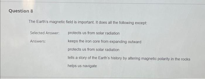 Question 8 The Earth S Magnetic Field Is Important It Does All The Following Except Selected Answer Answers Protects 1